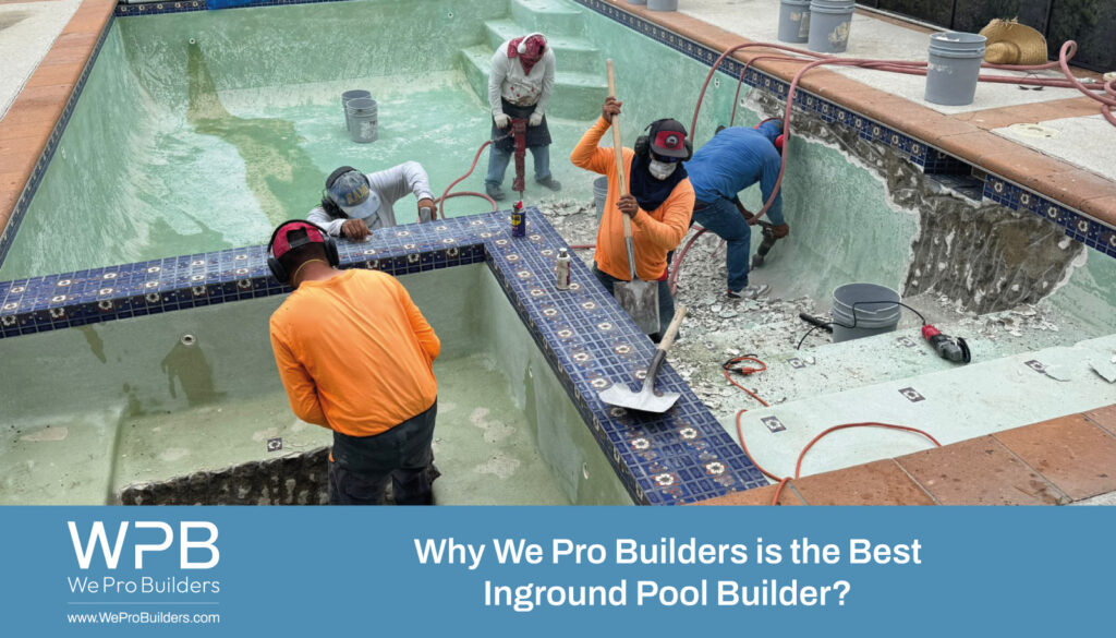 Why We Pro Builders Is the Best Inground Pool Builder